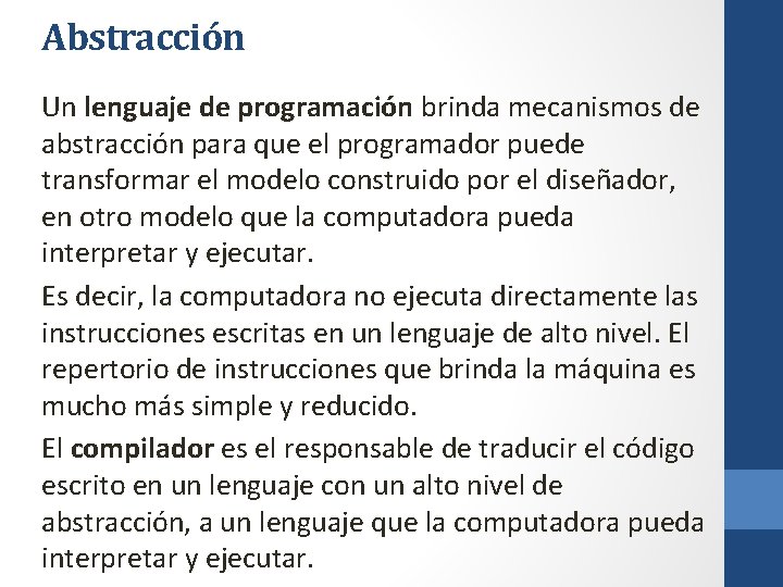 Abstracción Un lenguaje de programación brinda mecanismos de abstracción para que el programador puede
