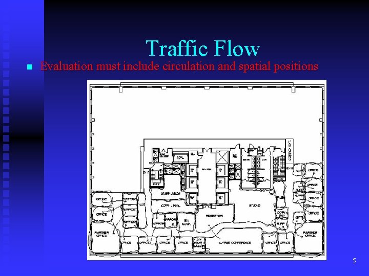 Traffic Flow n Evaluation must include circulation and spatial positions 5 