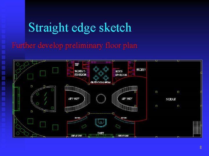 Straight edge sketch Further develop preliminary floor plan 8 