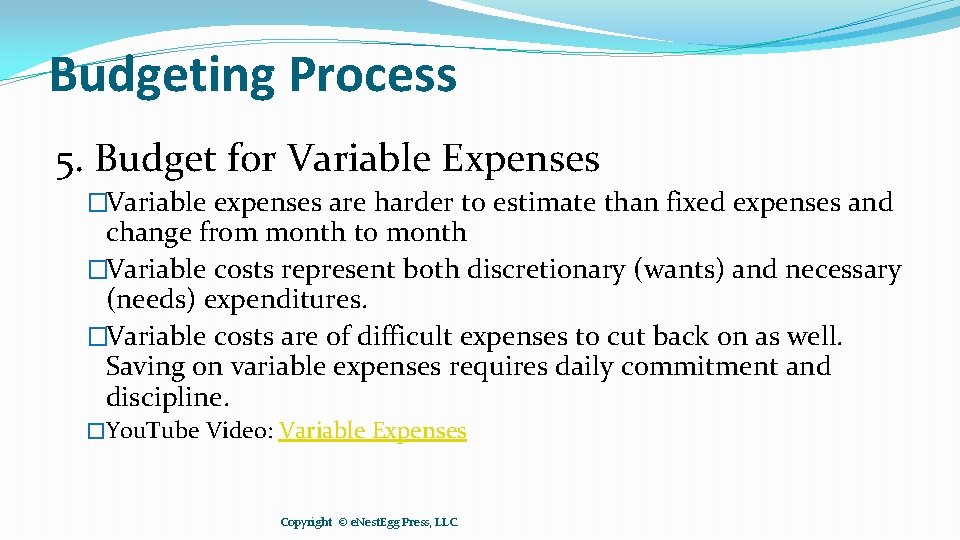 Budgeting Process 5. Budget for Variable Expenses �Variable expenses are harder to estimate than