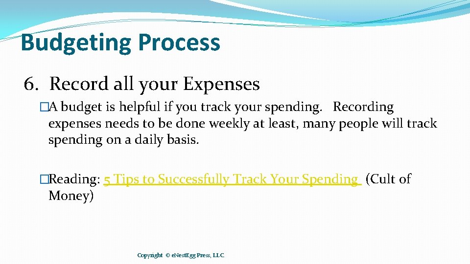 Budgeting Process 6. Record all your Expenses �A budget is helpful if you track