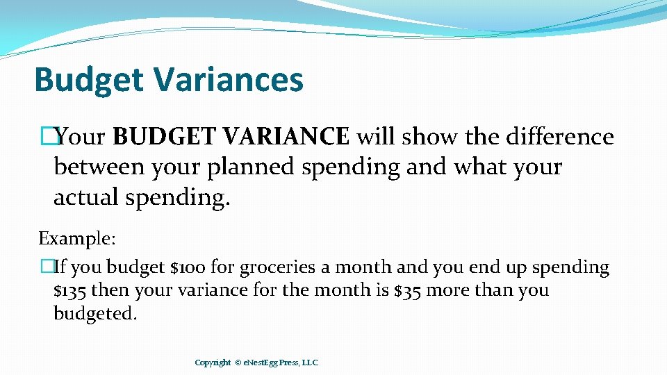 Budget Variances �Your BUDGET VARIANCE will show the difference between your planned spending and