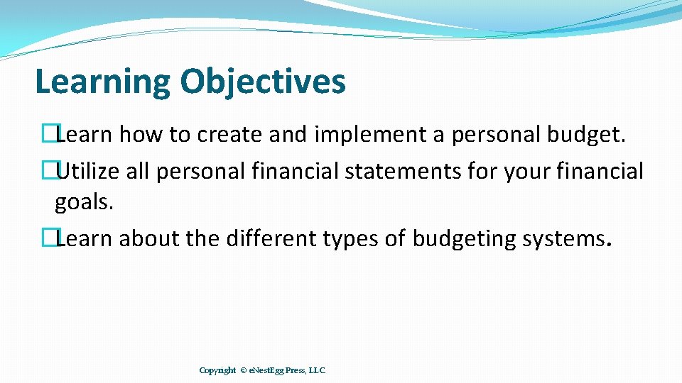 Learning Objectives �Learn how to create and implement a personal budget. �Utilize all personal