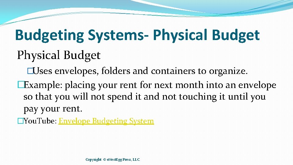 Budgeting Systems- Physical Budget �Uses envelopes, folders and containers to organize. �Example: placing your