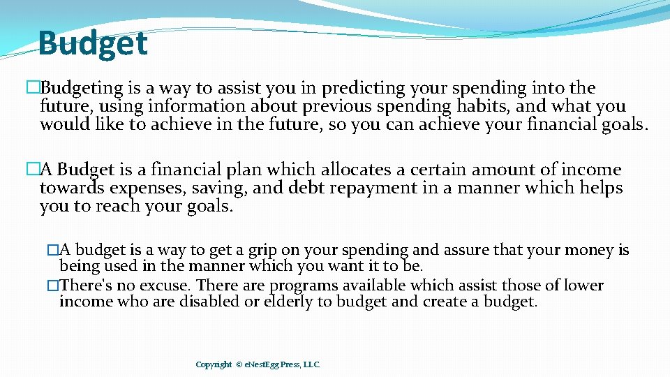 Budget �Budgeting is a way to assist you in predicting your spending into the