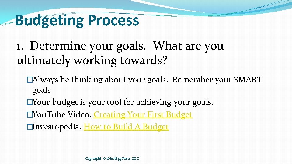 Budgeting Process 1. Determine your goals. What are you ultimately working towards? �Always be