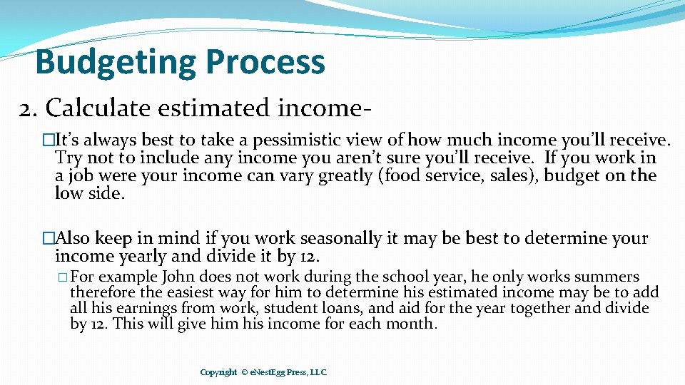 Budgeting Process 2. Calculate estimated income�It’s always best to take a pessimistic view of