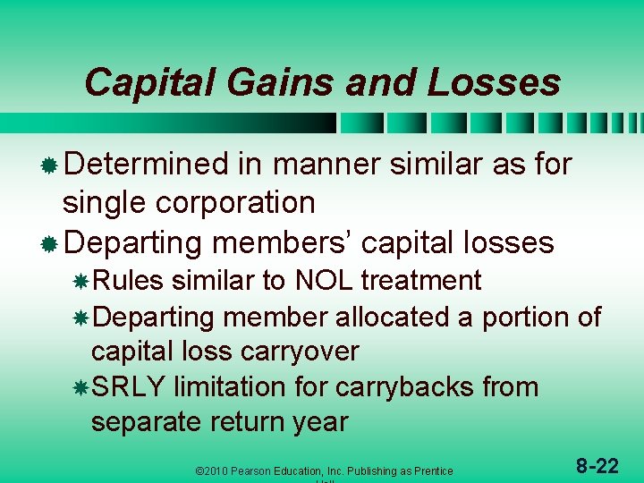 Capital Gains and Losses ® Determined in manner similar as for single corporation ®