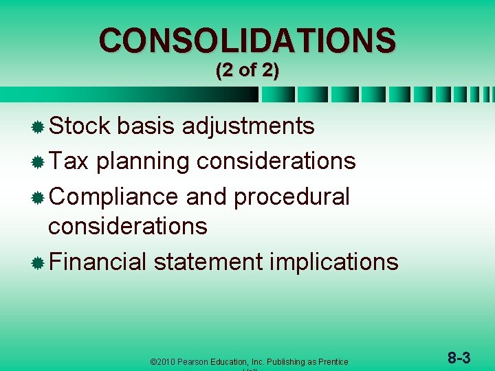 CONSOLIDATIONS (2 of 2) ® Stock basis adjustments ® Tax planning considerations ® Compliance