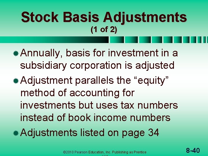 Stock Basis Adjustments (1 of 2) ® Annually, basis for investment in a subsidiary