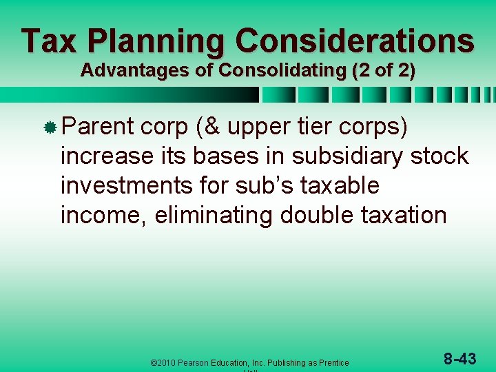 Tax Planning Considerations Advantages of Consolidating (2 of 2) ® Parent corp (& upper