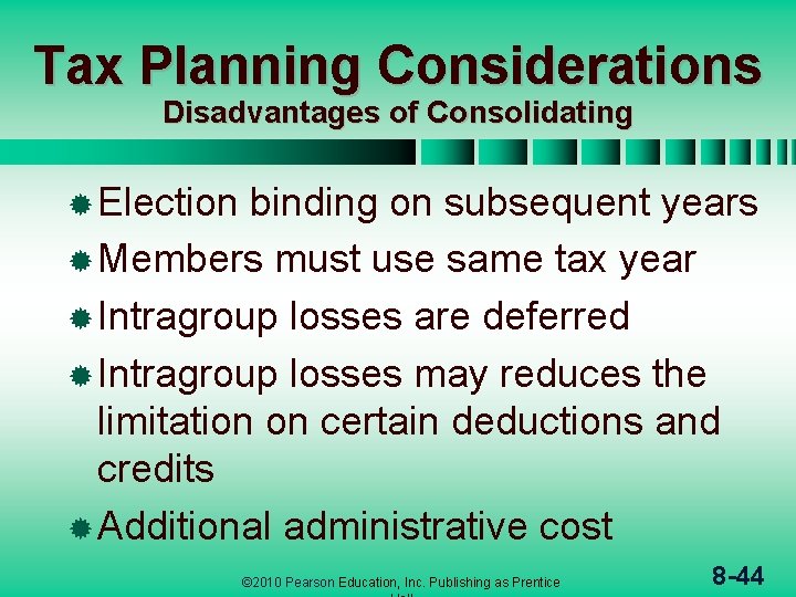 Tax Planning Considerations Disadvantages of Consolidating ® Election binding on subsequent years ® Members