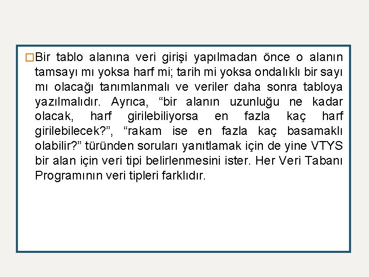� Bir tablo alanına veri girişi yapılmadan önce o alanın tamsayı mı yoksa harf