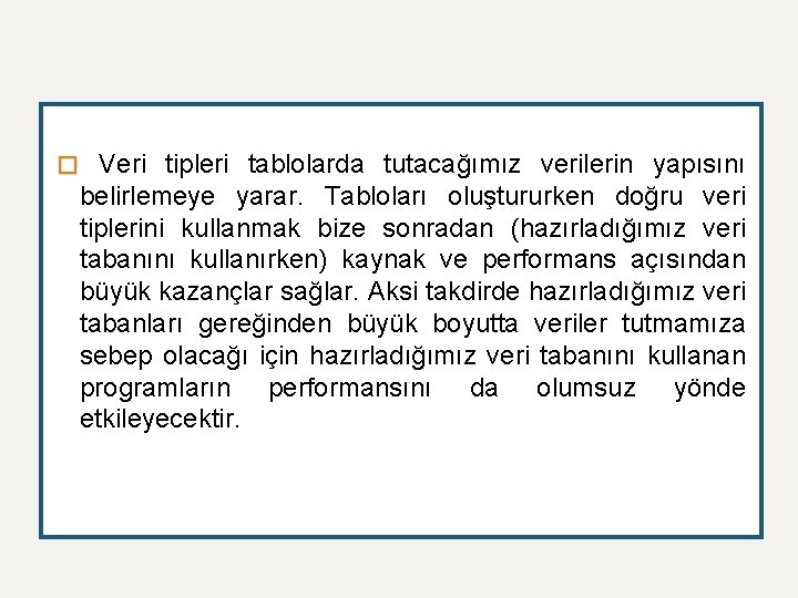 � Veri tipleri tablolarda tutacağımız verilerin yapısını belirlemeye yarar. Tabloları oluştururken doğru veri tiplerini