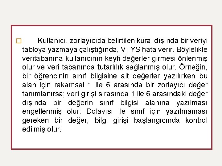 � Kullanıcı, zorlayıcıda belirtilen kural dışında bir veriyi tabloya yazmaya çalıştığında, VTYS hata verir.