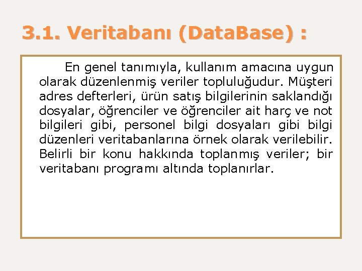 3. 1. Veritabanı (Data. Base) : En genel tanımıyla, kullanım amacına uygun olarak düzenlenmiş