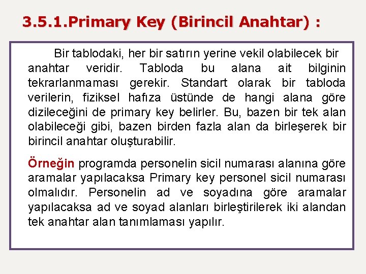 3. 5. 1. Primary Key (Birincil Anahtar) : Bir tablodaki, her bir satırın yerine