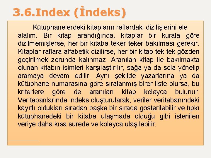 3. 6. Index (İndeks) Kütüphanelerdeki kitapların raflardaki dizilişlerini ele alalım. Bir kitap arandığında, kitaplar