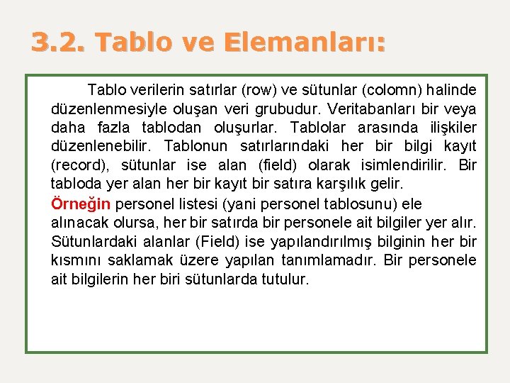 3. 2. Tablo ve Elemanları: Tablo verilerin satırlar (row) ve sütunlar (colomn) halinde düzenlenmesiyle