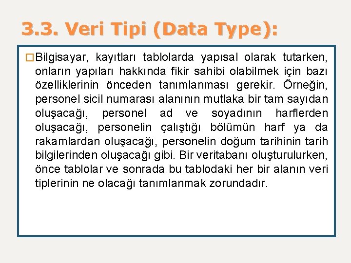 3. 3. Veri Tipi (Data Type): � Bilgisayar, kayıtları tablolarda yapısal olarak tutarken, onların