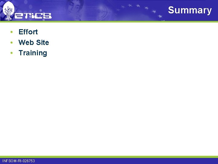 Summary • • • Effort Web Site Training INFSOM-RI-026753 Summary • • • Effort Web Site Training INFSOM-RI-026753