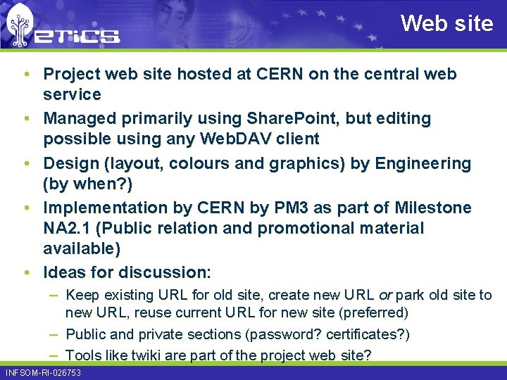 Web site • Project web site hosted at CERN on the central web service Web site • Project web site hosted at CERN on the central web service