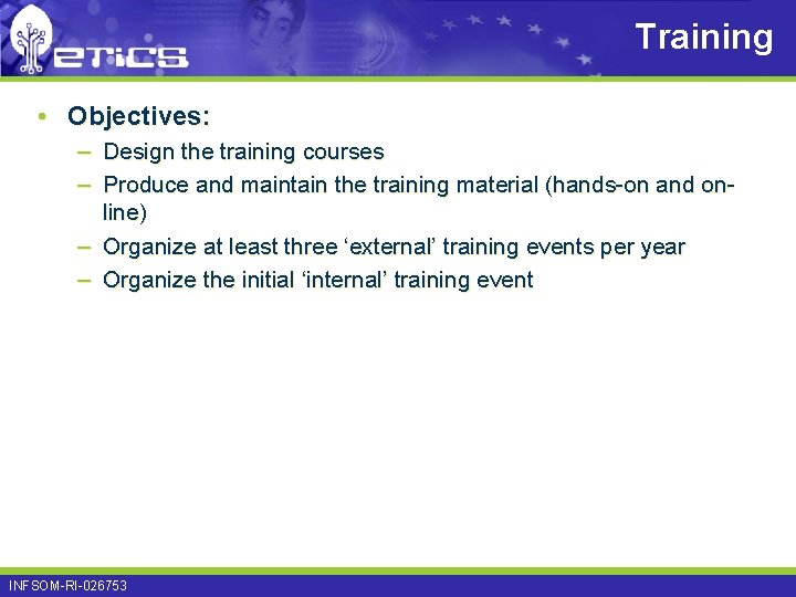 Training • Objectives: – Design the training courses – Produce and maintain the training Training • Objectives: – Design the training courses – Produce and maintain the training