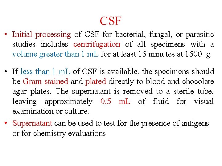 CSF • Initial processing of CSF for bacterial, fungal, or parasitic studies includes centrifugation