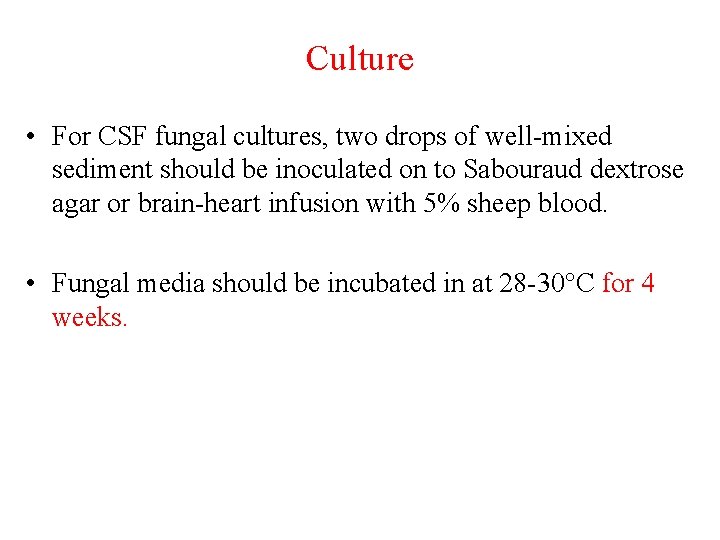 Culture • For CSF fungal cultures, two drops of well-mixed sediment should be inoculated