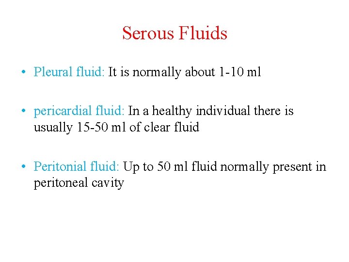 Serous Fluids • Pleural fluid: It is normally about 1 -10 ml • pericardial