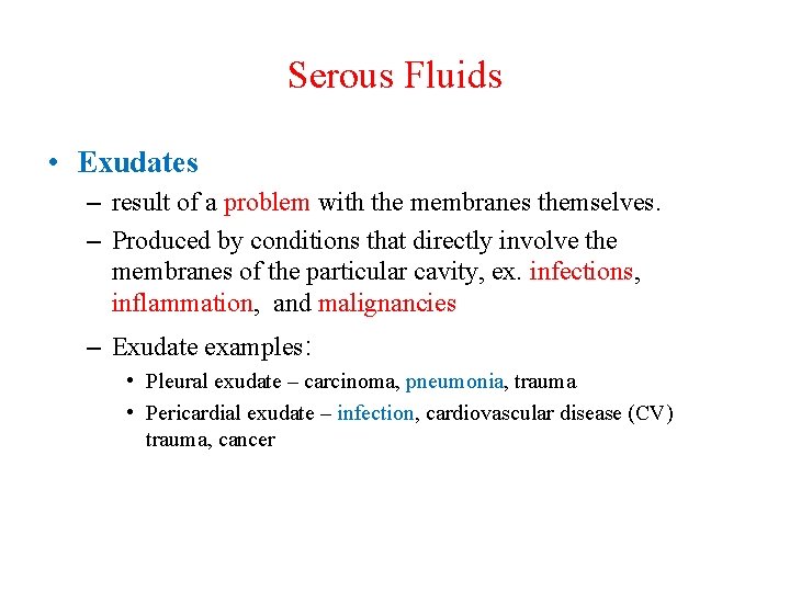 Serous Fluids • Exudates – result of a problem with the membranes themselves. –