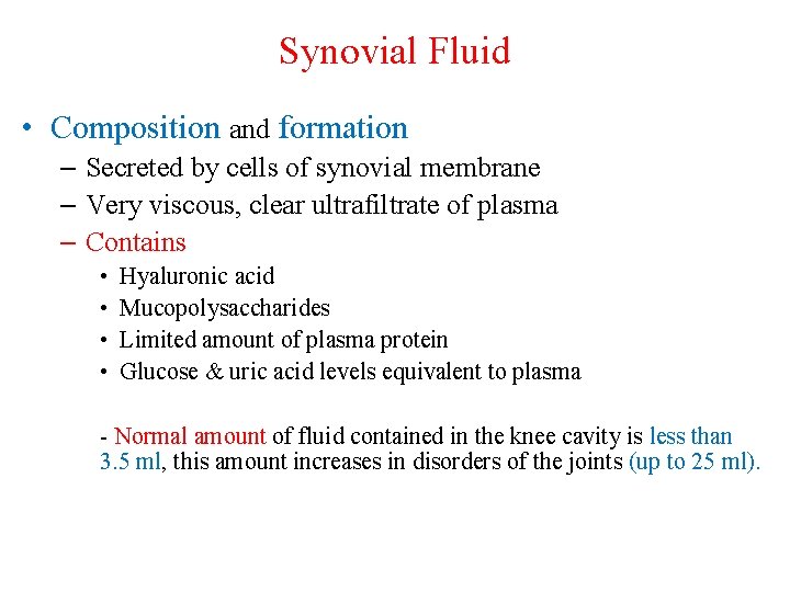 Synovial Fluid • Composition and formation – Secreted by cells of synovial membrane –