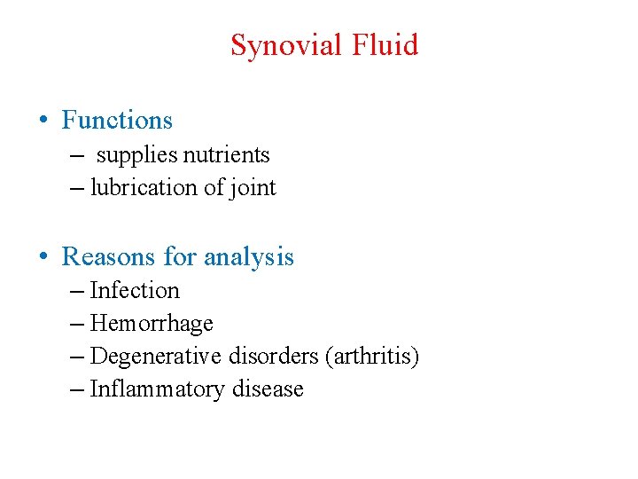 Synovial Fluid • Functions – supplies nutrients – lubrication of joint • Reasons for