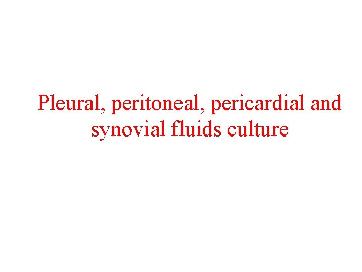 Pleural, peritoneal, pericardial and synovial fluids culture 