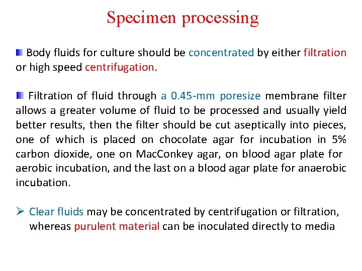 Specimen processing Body fluids for culture should be concentrated by either filtration or high