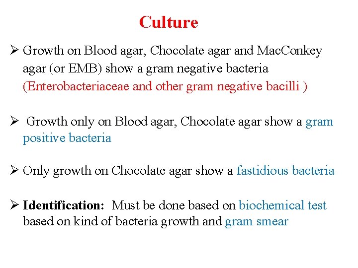 Culture Ø Growth on Blood agar, Chocolate agar and Mac. Conkey agar (or EMB)