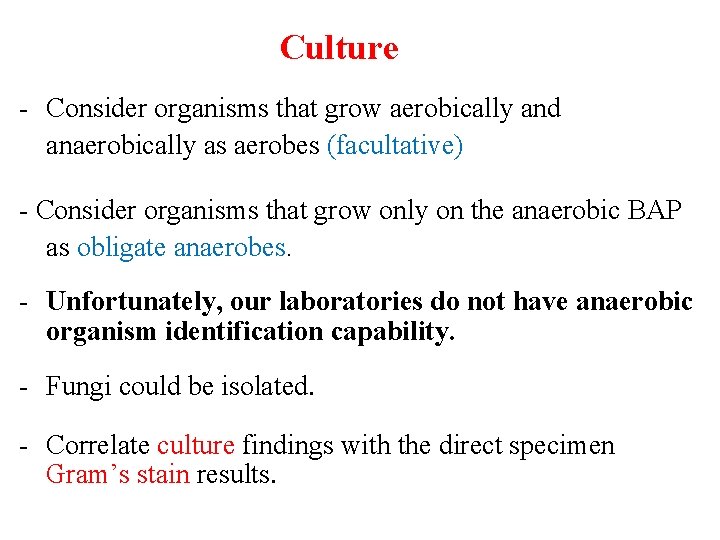 Culture - Consider organisms that grow aerobically and anaerobically as aerobes (facultative) - Consider