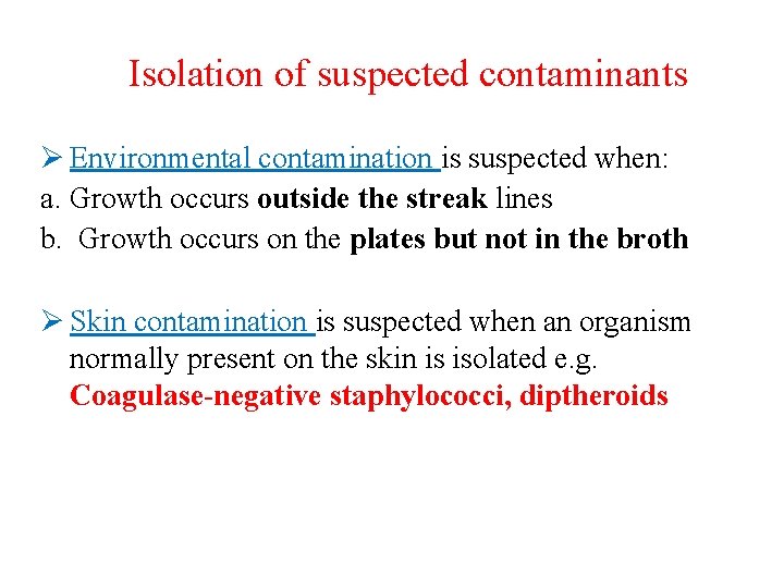 Isolation of suspected contaminants Ø Environmental contamination is suspected when: a. Growth occurs outside