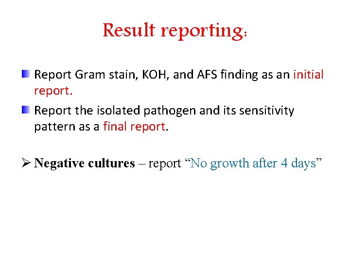 Result reporting: Report Gram stain, KOH, and AFS finding as an initial report. Report