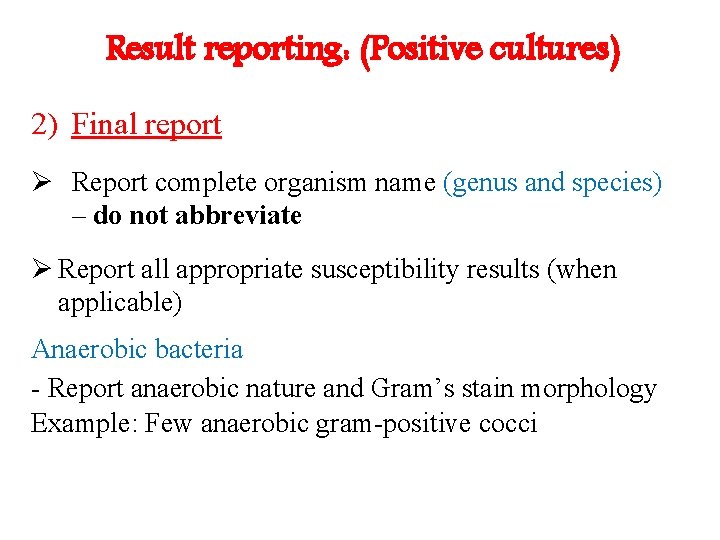 Result reporting: (Positive cultures) 2) Final report Ø Report complete organism name (genus and