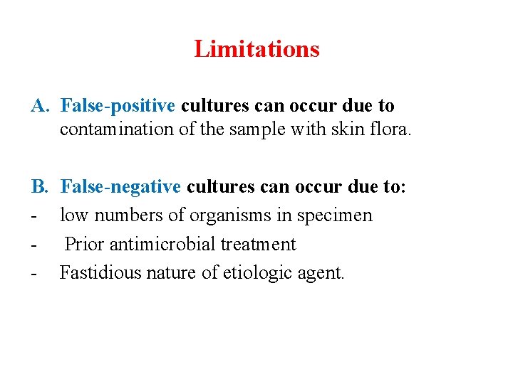 Limitations A. False-positive cultures can occur due to contamination of the sample with skin
