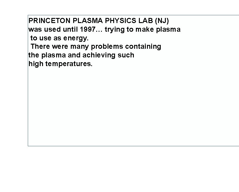 PRINCETON PLASMA PHYSICS LAB (NJ) was used until 1997… trying to make plasma to