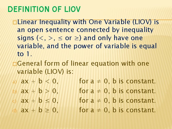 DEFINITION OF LIOV �Linear Inequality with One Variable (LIOV) is an open sentence connected