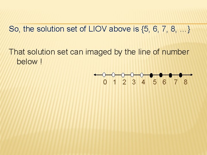 So, the solution set of LIOV above is {5, 6, 7, 8, …} That