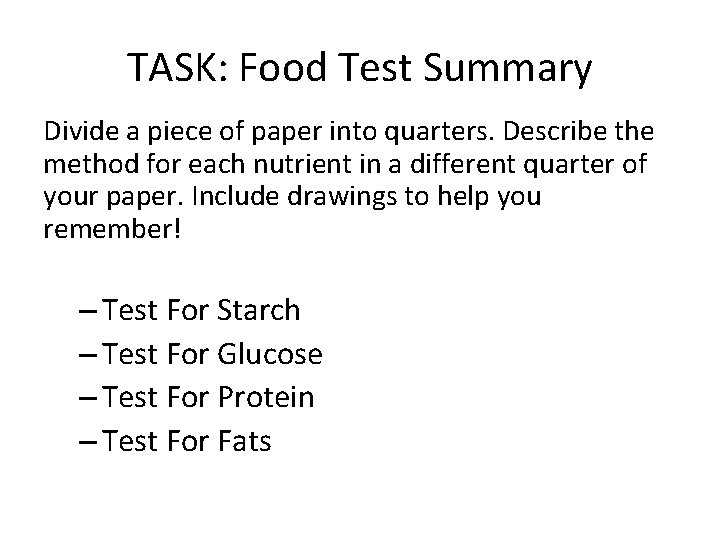 TASK: Food Test Summary Divide a piece of paper into quarters. Describe the method