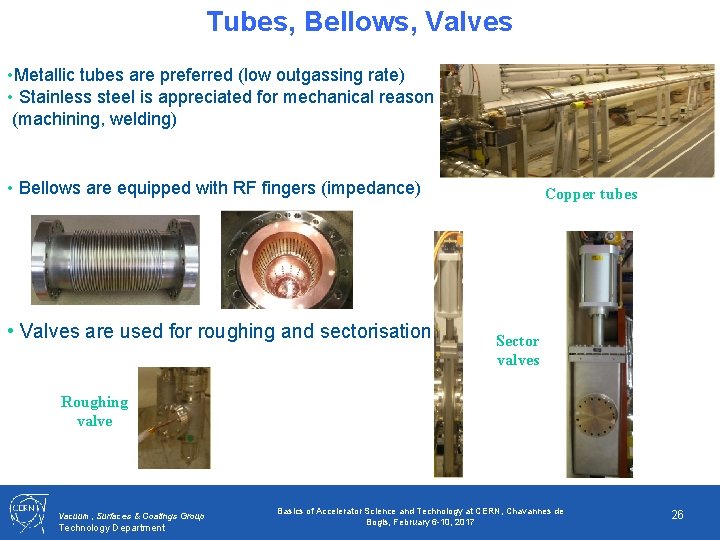 Tubes, Bellows, Valves • Metallic tubes are preferred (low outgassing rate) • Stainless steel