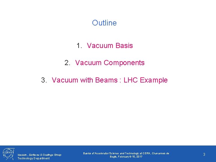 Outline 1. Vacuum Basis 2. Vacuum Components 3. Vacuum with Beams : LHC Example