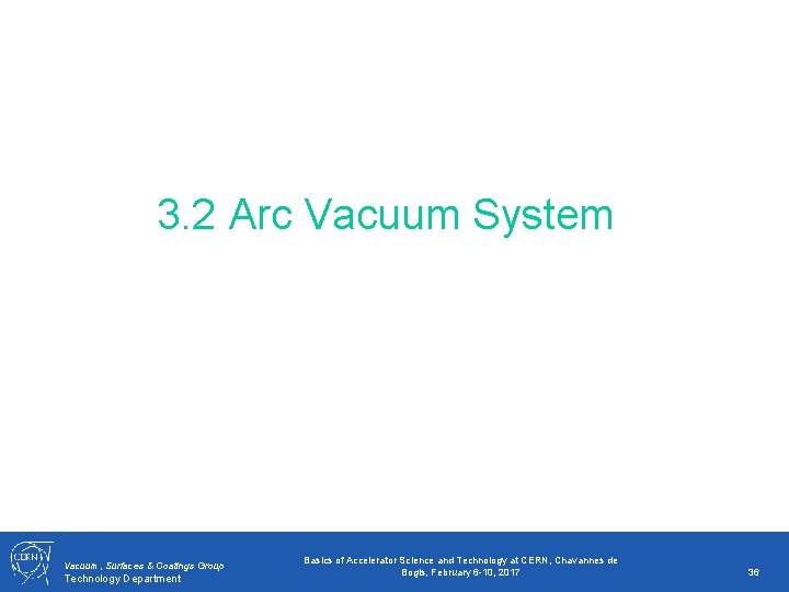 3. 2 Arc Vacuum System Vacuum, Surfaces & Coatings Group Technology Department Basics of