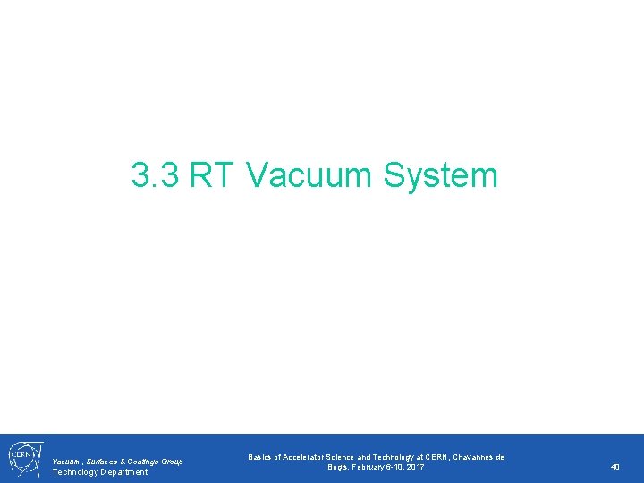 3. 3 RT Vacuum System Vacuum, Surfaces & Coatings Group Technology Department Basics of