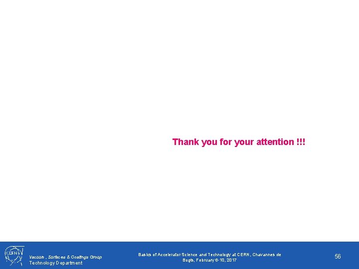 Thank you for your attention !!! Vacuum, Surfaces & Coatings Group Technology Department Basics